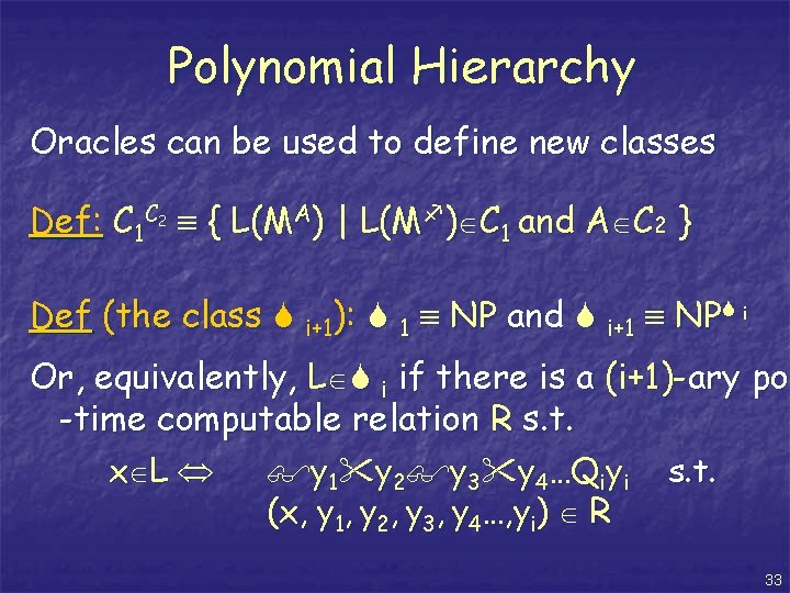 Polynomial Hierarchy Oracles can be used to define new classes Def: C 1 C