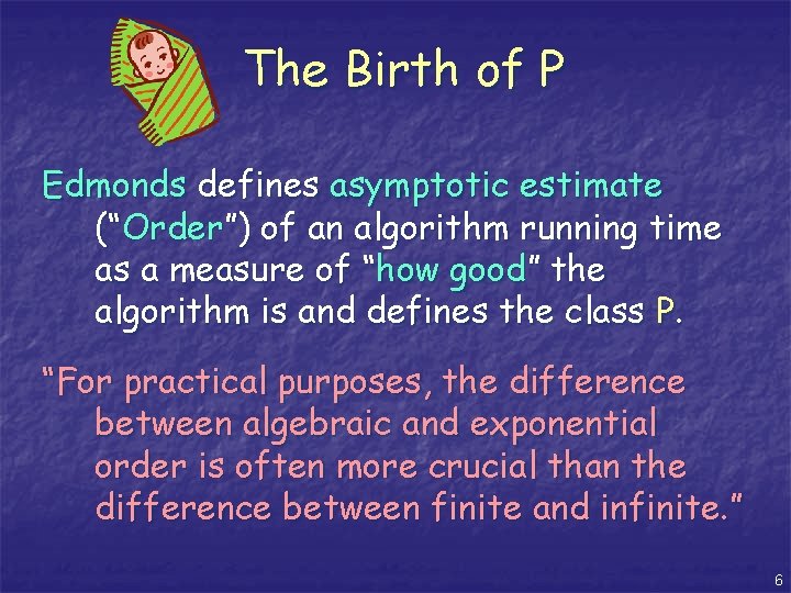 The Birth of P Edmonds defines asymptotic estimate (“Order”) of an algorithm running time The Birth of P Edmonds defines asymptotic estimate (“Order”) of an algorithm running time