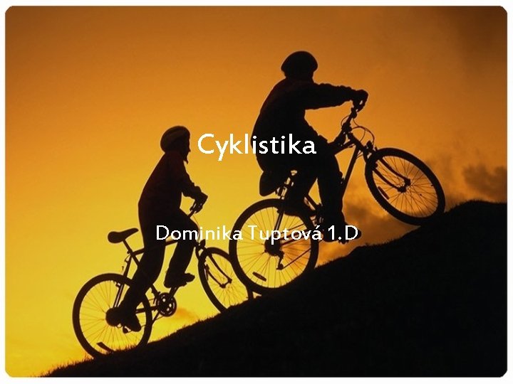 Cyklistika Dominika Tuptová 1. D 