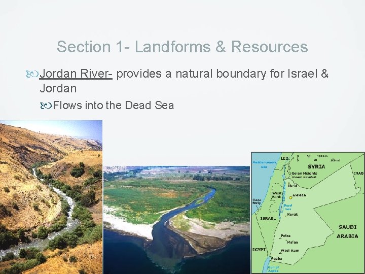 Section 1 - Landforms & Resources Jordan River- provides a natural boundary for Israel