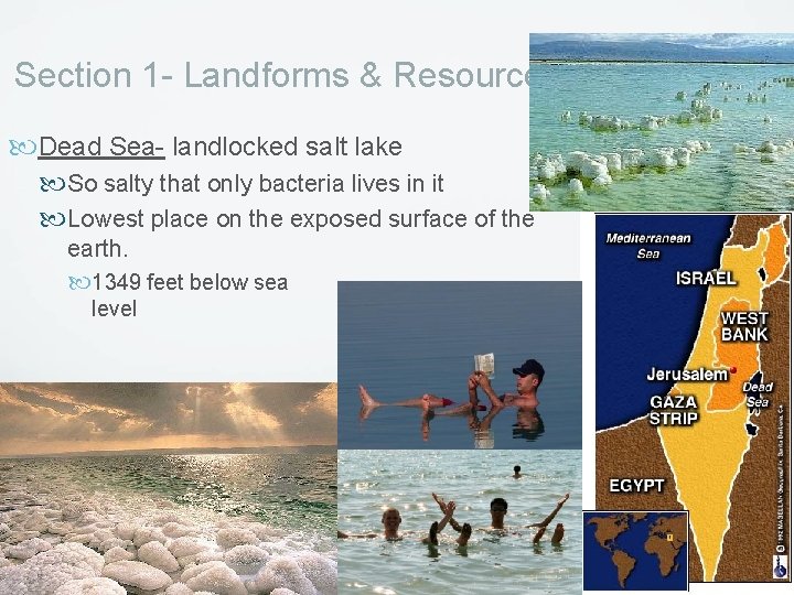Section 1 - Landforms & Resources Dead Sea- landlocked salt lake So salty that