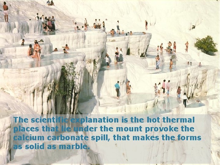The scientific explanation is the hot thermal places that lie under the mount provoke