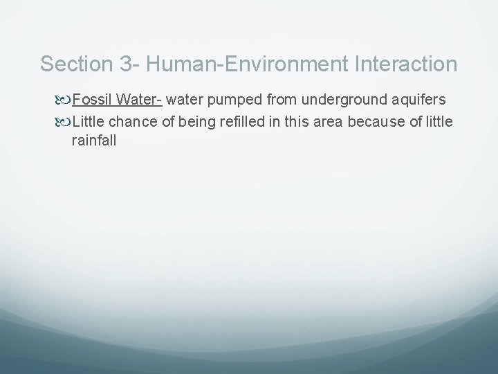 Section 3 - Human-Environment Interaction Fossil Water- water pumped from underground aquifers Little chance