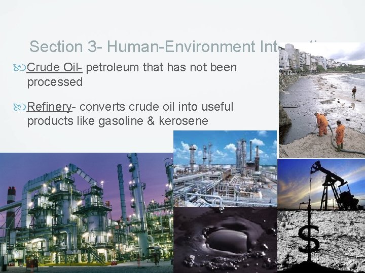 Section 3 - Human-Environment Interaction Crude Oil- petroleum that has not been processed Refinery-