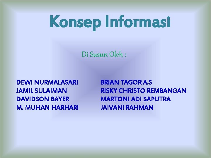 Konsep Informasi Di Susun Oleh : DEWI NURMALASARI JAMIL SULAIMAN DAVIDSON BAYER M. MUHAN