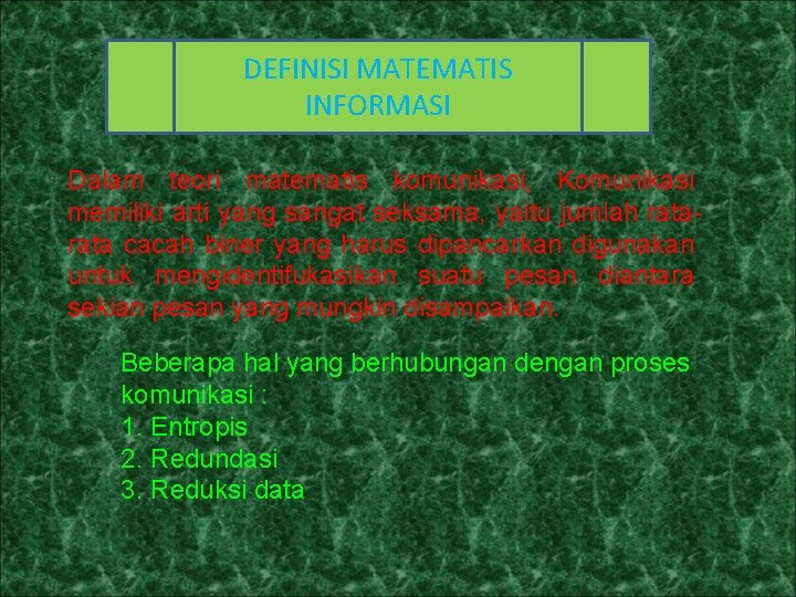 DEFINISI MATEMATIS INFORMASI Dalam teori matematis komunikasi, Komunikasi memiliki arti yang sangat seksama, yaitu