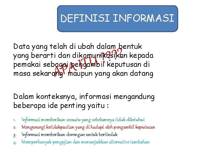 DEFINISI INFORMASI Data yang telah di ubah dalam bentuk yang berarti dan dikomunikasikan kepada