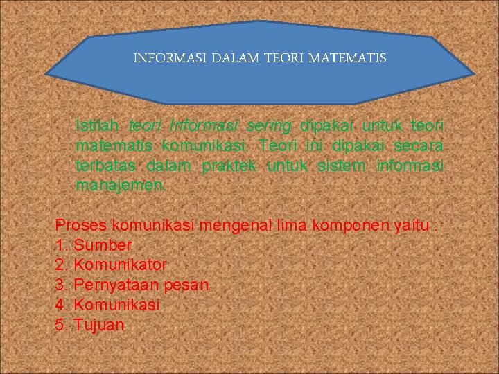 INFORMASI DALAM TEORI MATEMATIS Istilah teori Informasi sering dipakai untuk teori matematis komunikasi. Teori
