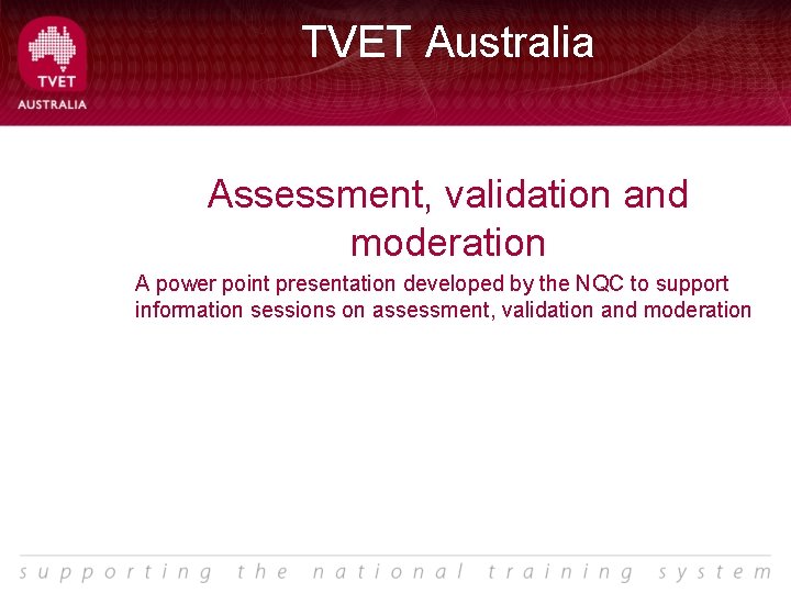 TVET Australia Assessment, validation and moderation A power point presentation developed by the NQC