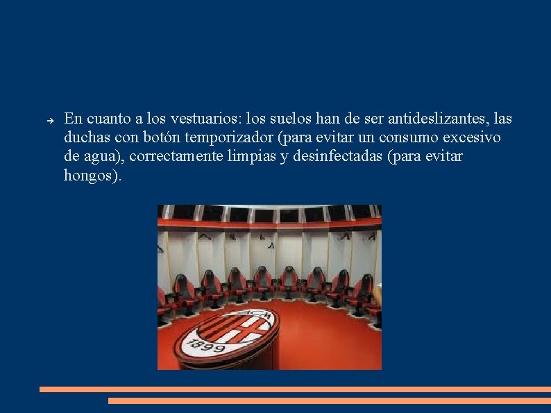  En cuanto a los vestuarios: los suelos han de ser antideslizantes, las duchas