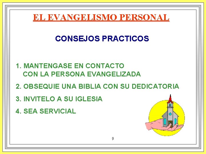 EL EVANGELISMO PERSONAL CONSEJOS PRACTICOS 1. MANTENGASE EN CONTACTO CON LA PERSONA EVANGELIZADA 2. EL EVANGELISMO PERSONAL CONSEJOS PRACTICOS 1. MANTENGASE EN CONTACTO CON LA PERSONA EVANGELIZADA 2.