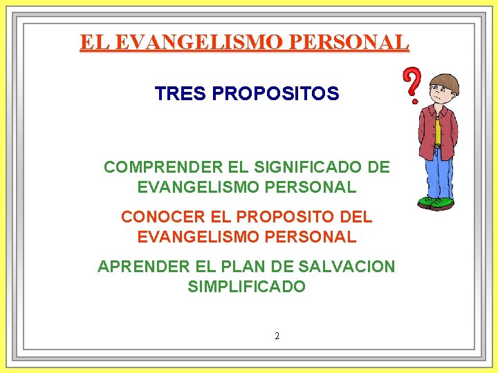 EL EVANGELISMO PERSONAL TRES PROPOSITOS COMPRENDER EL SIGNIFICADO DE EVANGELISMO PERSONAL CONOCER EL PROPOSITO EL EVANGELISMO PERSONAL TRES PROPOSITOS COMPRENDER EL SIGNIFICADO DE EVANGELISMO PERSONAL CONOCER EL PROPOSITO
