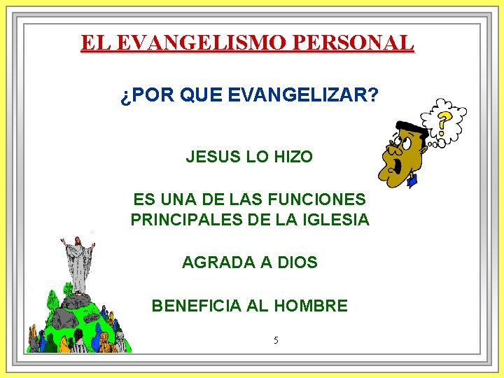 EL EVANGELISMO PERSONAL ¿POR QUE EVANGELIZAR? JESUS LO HIZO ES UNA DE LAS FUNCIONES EL EVANGELISMO PERSONAL ¿POR QUE EVANGELIZAR? JESUS LO HIZO ES UNA DE LAS FUNCIONES