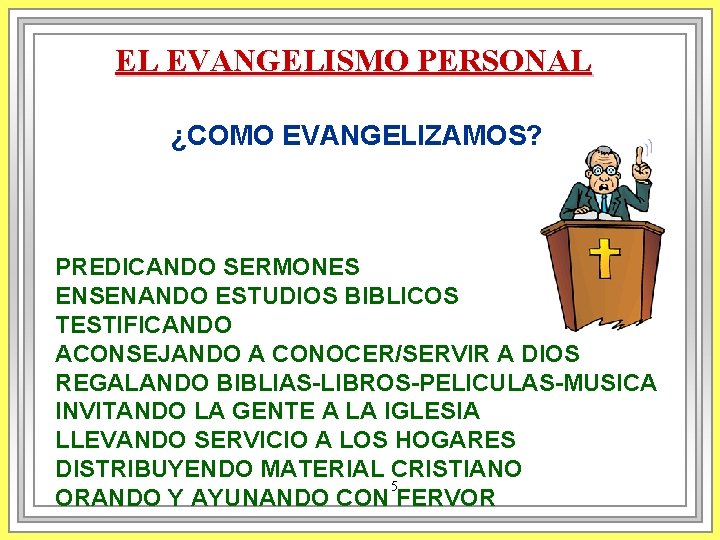 EL EVANGELISMO PERSONAL ¿COMO EVANGELIZAMOS? PREDICANDO SERMONES ENSENANDO ESTUDIOS BIBLICOS TESTIFICANDO ACONSEJANDO A CONOCER/SERVIR EL EVANGELISMO PERSONAL ¿COMO EVANGELIZAMOS? PREDICANDO SERMONES ENSENANDO ESTUDIOS BIBLICOS TESTIFICANDO ACONSEJANDO A CONOCER/SERVIR