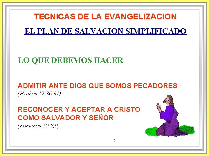 TECNICAS DE LA EVANGELIZACION EL PLAN DE SALVACION SIMPLIFICADO LO QUE DEBEMOS HACER ADMITIR TECNICAS DE LA EVANGELIZACION EL PLAN DE SALVACION SIMPLIFICADO LO QUE DEBEMOS HACER ADMITIR