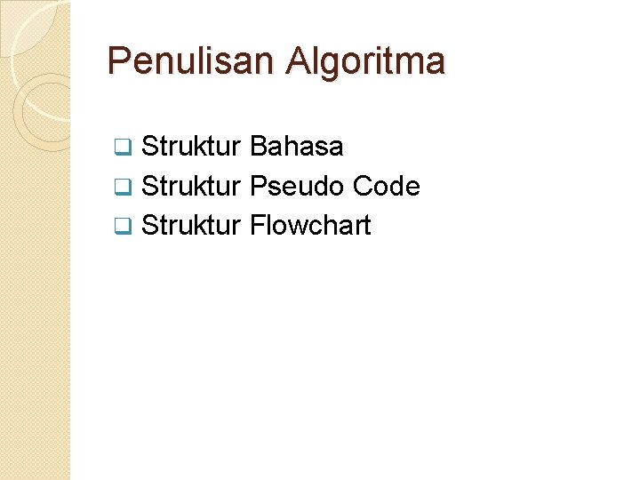 Penulisan Algoritma Struktur Bahasa q Struktur Pseudo Code q Struktur Flowchart q 