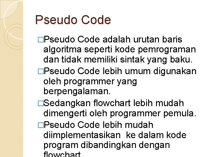 Pseudo Code �Pseudo Code adalah urutan baris algoritma seperti kode pemrograman dan tidak memiliki