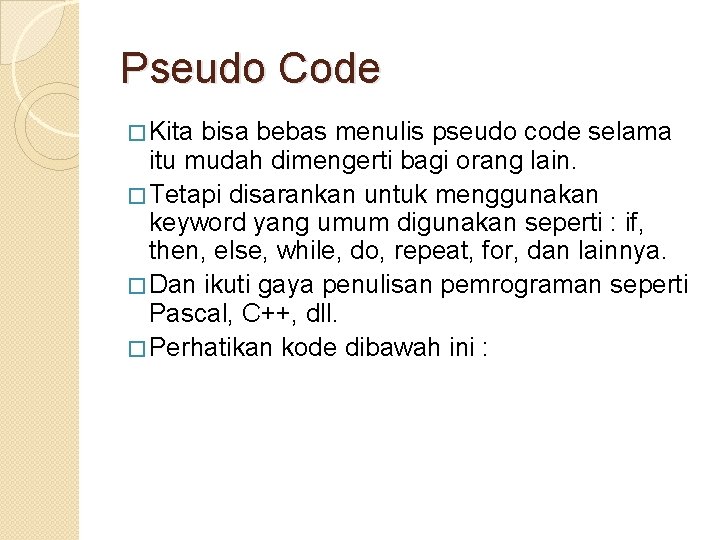 Pseudo Code � Kita bisa bebas menulis pseudo code selama itu mudah dimengerti bagi