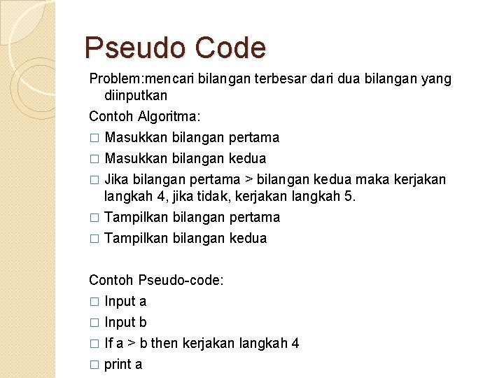 Pseudo Code Problem: mencari bilangan terbesar dari dua bilangan yang diinputkan Contoh Algoritma: �