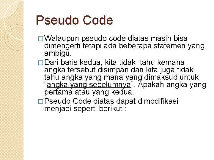 Pseudo Code � Walaupun pseudo code diatas masih bisa dimengerti tetapi ada beberapa statemen