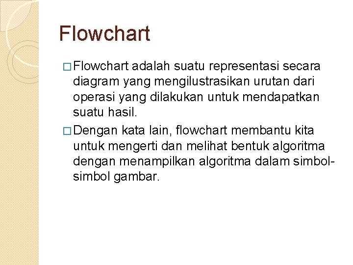 Flowchart � Flowchart adalah suatu representasi secara diagram yang mengilustrasikan urutan dari operasi yang