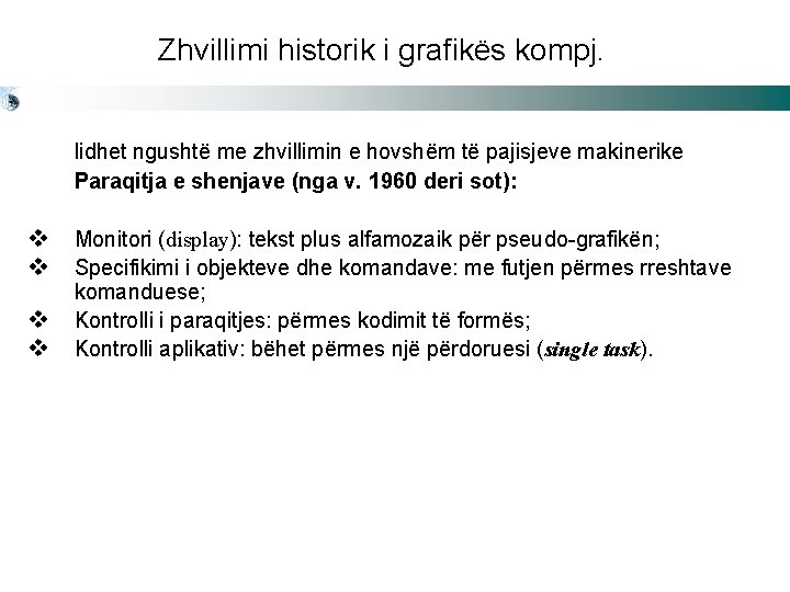 Zhvillimi historik i grafikës kompj. lidhet ngushtë me zhvillimin e hovshëm të pajisjeve makinerike