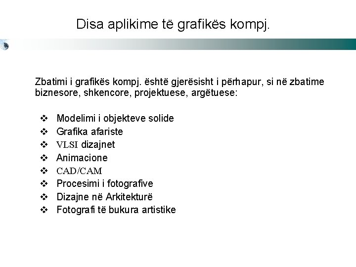 Disa aplikime të grafikës kompj. Zbatimi i grafikës kompj. është gjerësisht i përhapur, si