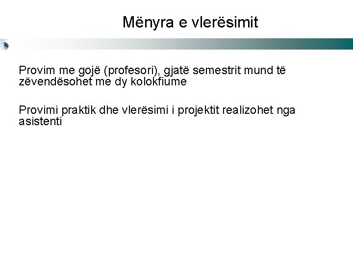 Mënyra e vlerësimit Provim me gojë (profesori), gjatë semestrit mund të zëvendësohet me dy