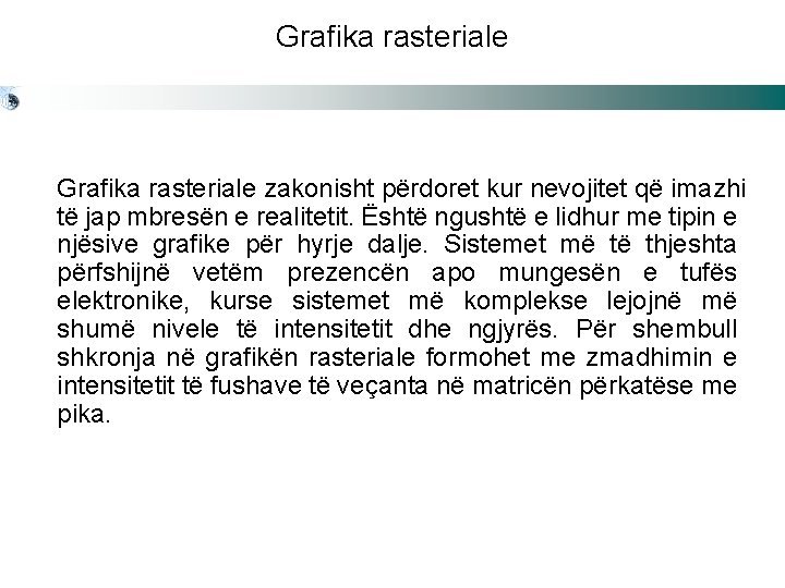 Grafika rasteriale zakonisht përdoret kur nevojitet që imazhi të jap mbresën e realitetit. Është