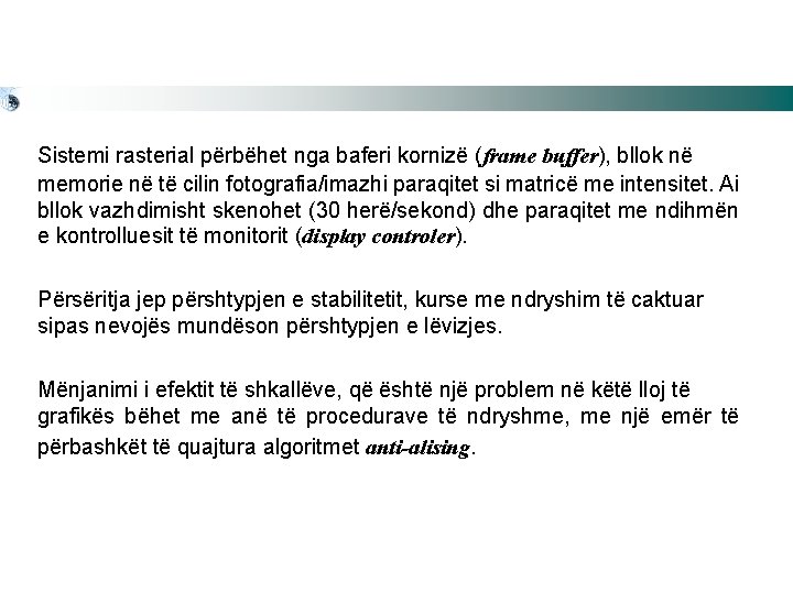 Sistemi rasterial përbëhet nga baferi kornizë (frame buffer), bllok në memorie në të cilin