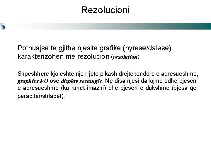 Rezolucioni Pothuajse të gjithë njësitë grafike (hyrëse/dalëse) karakterizohen me rezolucion (resolution). Shpeshherë kjo është