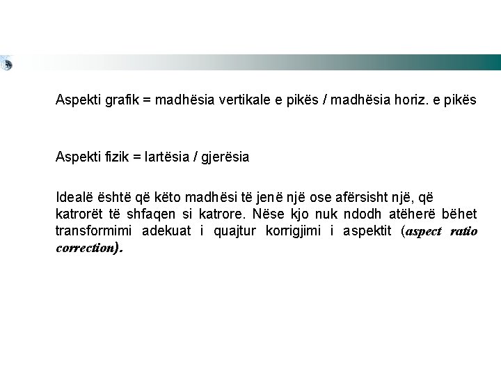 Aspekti grafik = madhësia vertikale e pikës / madhësia horiz. e pikës Aspekti fizik