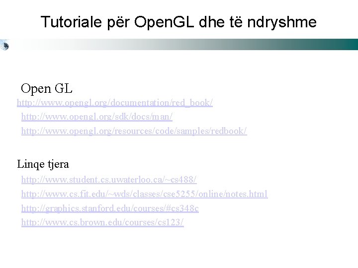 Tutoriale për Open. GL dhe të ndryshme Open GL http: //www. opengl. org/documentation/red_book/ http:
