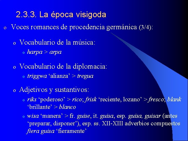 2. 3. 3. La época visigoda o Voces romances de procedencia germánica (3/4): o