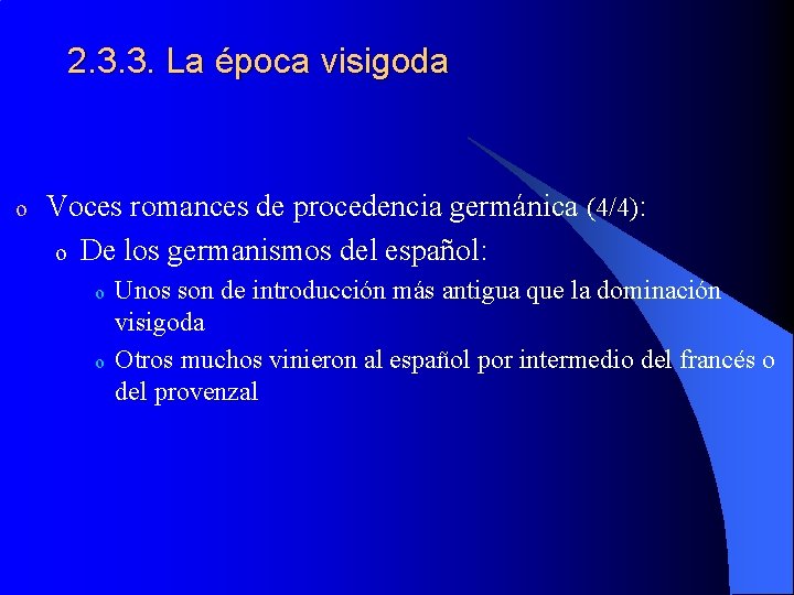 2. 3. 3. La época visigoda o Voces romances de procedencia germánica (4/4): o