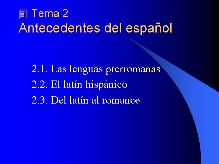 Tema 2 Antecedentes del español 2. 1. Las lenguas prerromanas 2. 2. El