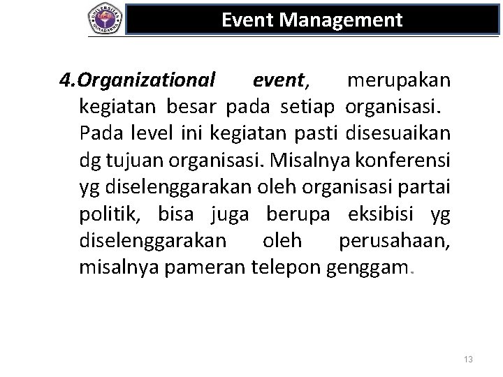 Event Management 4. Organizational event, merupakan kegiatan besar pada setiap organisasi. Pada level ini Event Management 4. Organizational event, merupakan kegiatan besar pada setiap organisasi. Pada level ini