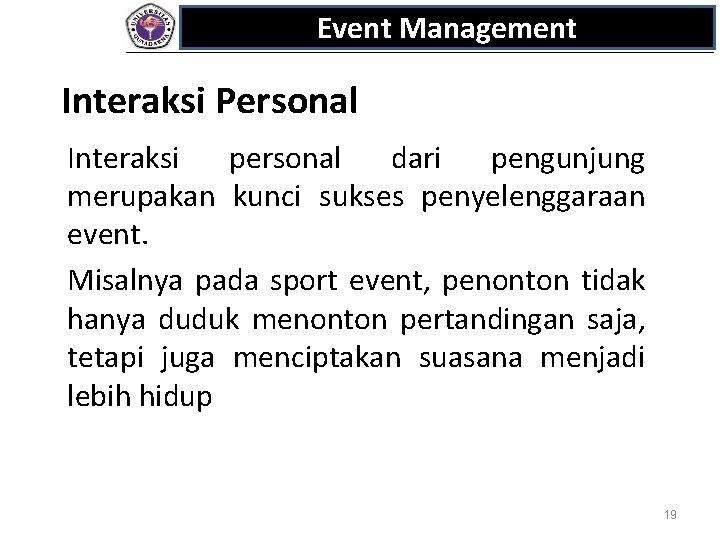 Event Management Interaksi Personal Interaksi personal dari pengunjung merupakan kunci sukses penyelenggaraan event. Misalnya