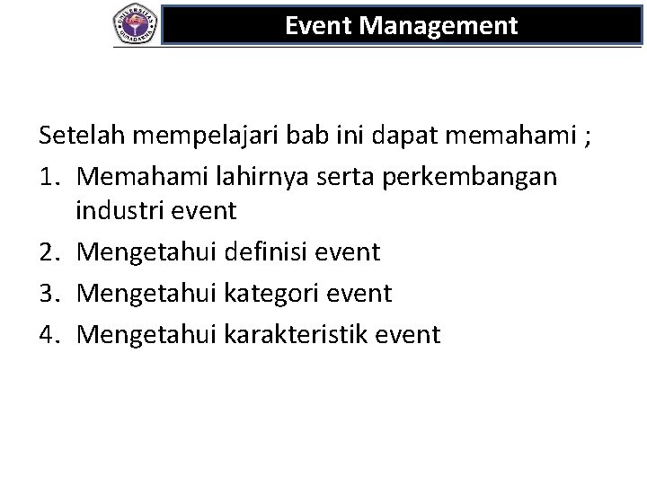 Event Management Setelah mempelajari bab ini dapat memahami ; 1. Memahami lahirnya serta perkembangan