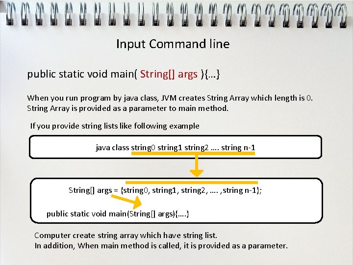 Input Command line public static void main( String[] args ){…} When you run program