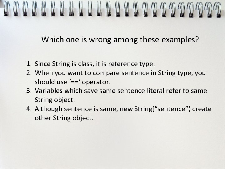 Which one is wrong among these examples? 1. Since String is class, it is