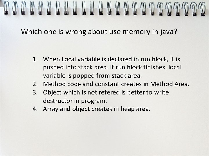 Which one is wrong about use memory in java? 1. When Local variable is