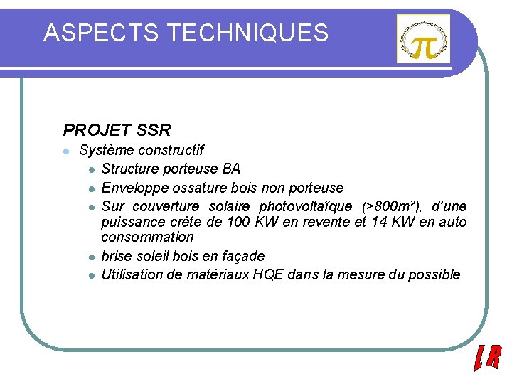 ASPECTS TECHNIQUES PROJET SSR l Système constructif l Structure porteuse BA l Enveloppe ossature