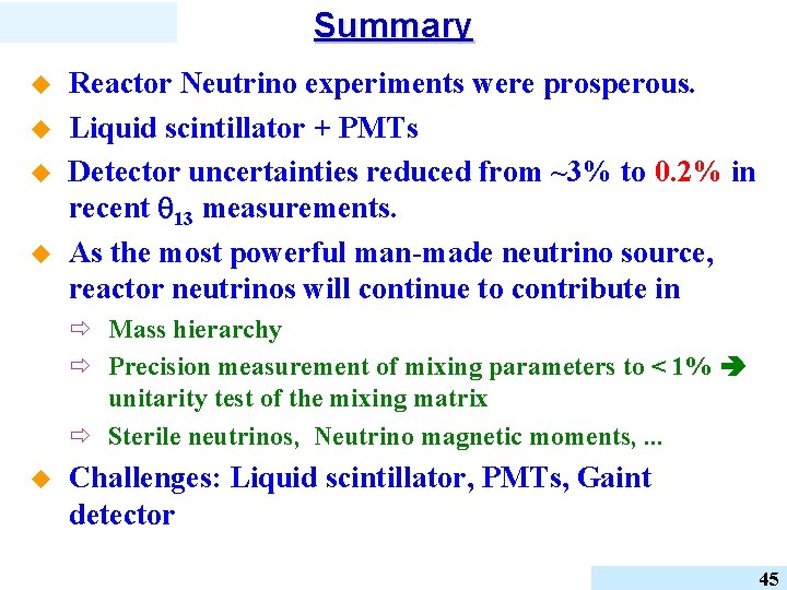 Summary u u Reactor Neutrino experiments were prosperous. Liquid scintillator + PMTs Detector uncertainties