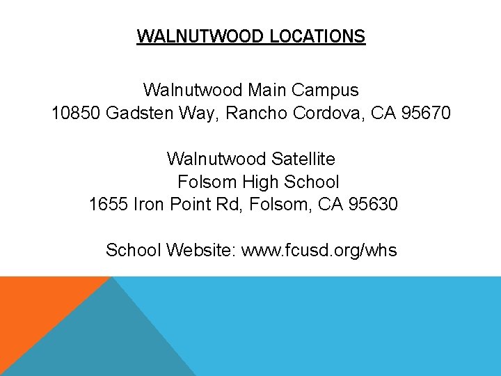 WALNUTWOOD LOCATIONS Walnutwood Main Campus 10850 Gadsten Way, Rancho Cordova, CA 95670 Walnutwood Satellite