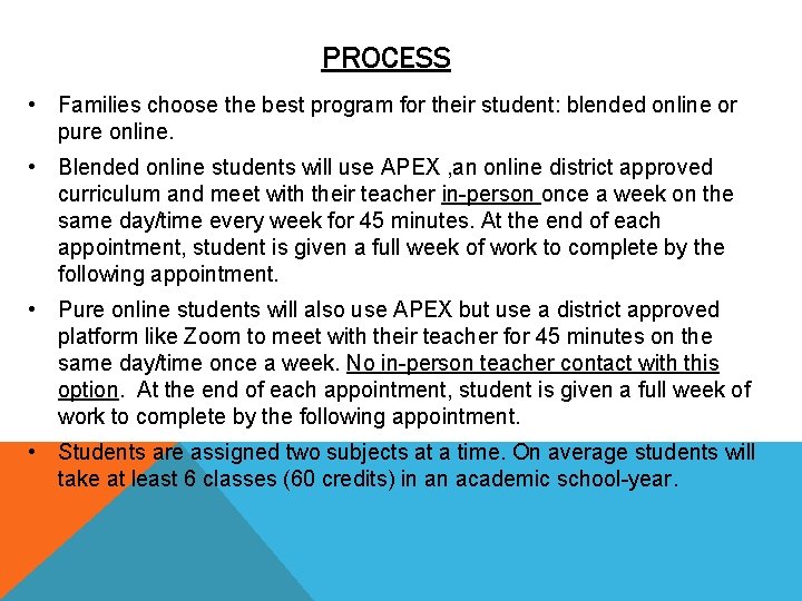 PROCESS • Families choose the best program for their student: blended online or pure
