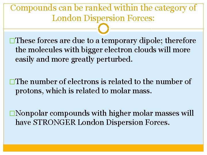 Compounds can be ranked within the category of London Dispersion Forces: �These forces are