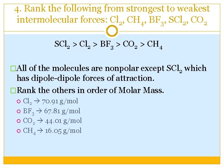 4. Rank the following from strongest to weakest intermolecular forces: Cl 2, CH 4,