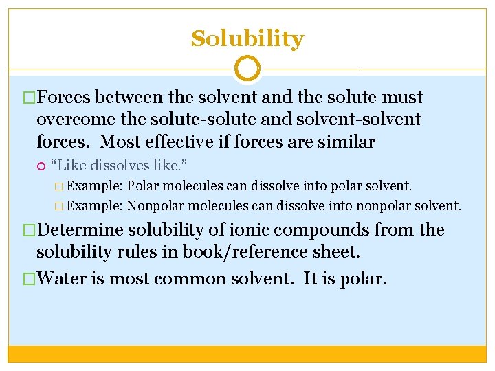 Solubility �Forces between the solvent and the solute must overcome the solute-solute and solvent-solvent