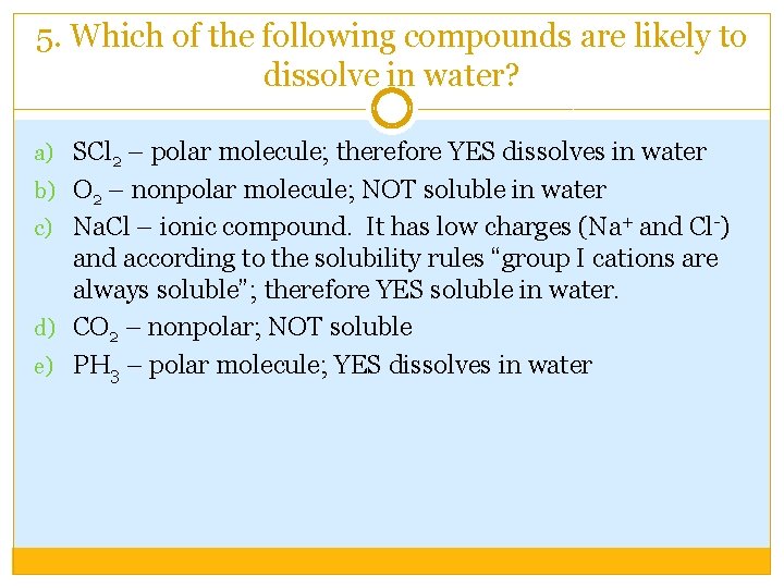 5. Which of the following compounds are likely to dissolve in water? a) SCl